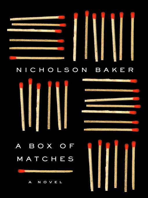 Title details for A Box of Matches by Nicholson Baker - Available